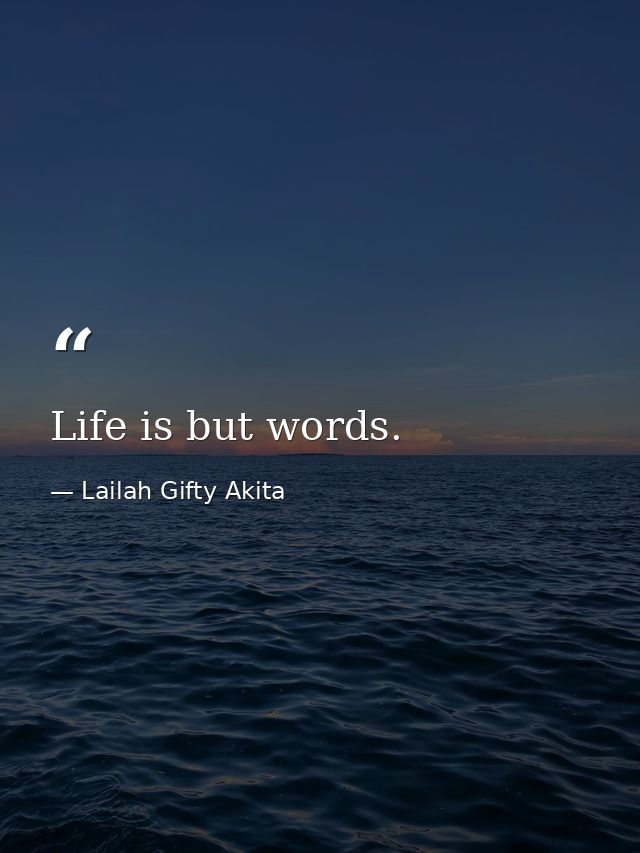 Life is but words. — Lailah Gifty Akita