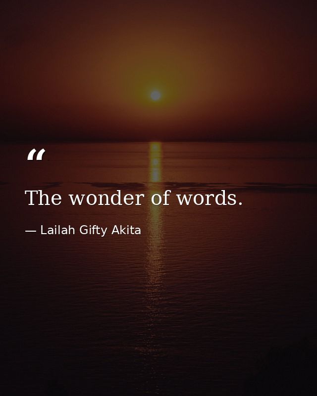 The wonder of words. — Lailah Gifty Akita