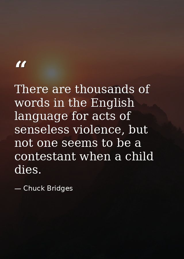 There are thousands of words in the English language for acts of senseless violence, but not one seems to be a contestan — Chuck Bridges