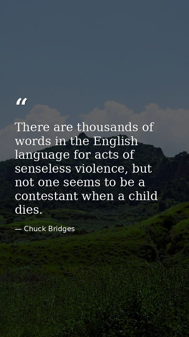 There are thousands of words in the English language for acts of senseless violence, but not one seems to be a contestan — Chuck Bridges