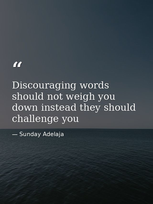 Discouraging words should not weigh you down instead they should challenge you — Sunday Adelaja