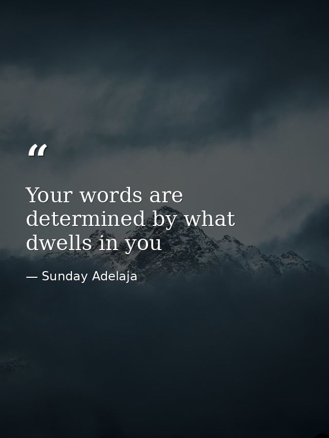 Your words are determined by what dwells in you — Sunday Adelaja