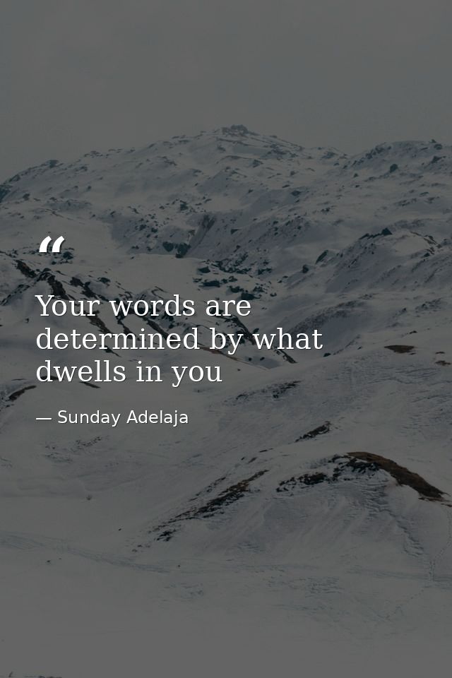 Your words are determined by what dwells in you — Sunday Adelaja