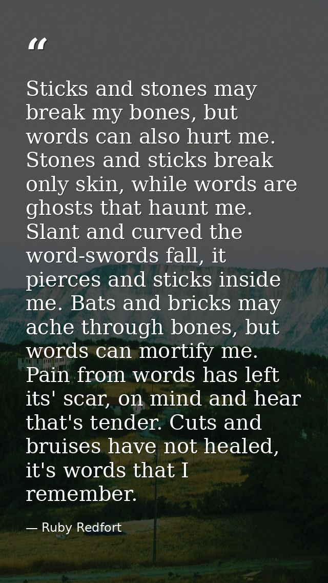 Sticks and stones may break my bones, but words can also hurt me. Stones and sticks break only skin, while words are gho — Ruby Redfort