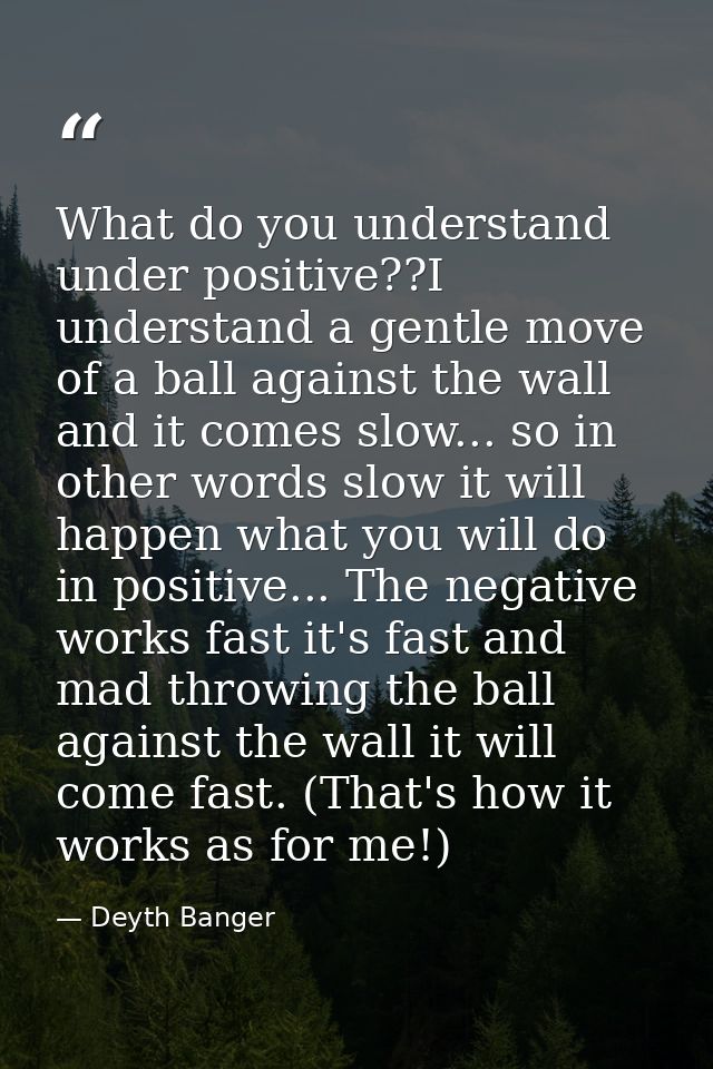 What do you understand under positive??I understand a gentle move of a ball against the wall and it comes slow... so in  — Deyth Banger