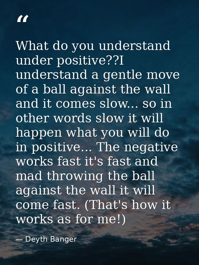 What do you understand under positive??I understand a gentle move of a ball against the wall and it comes slow... so in  — Deyth Banger