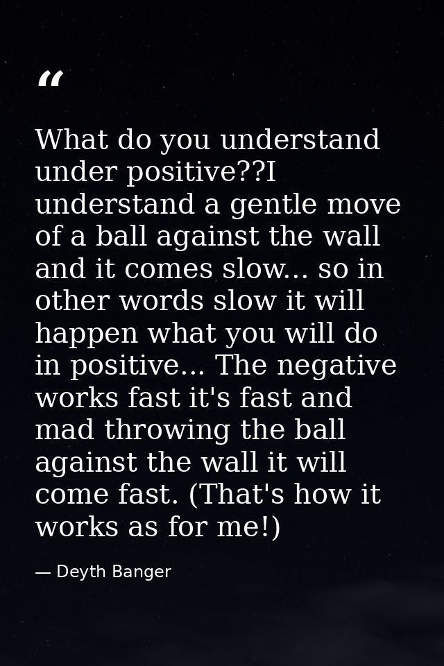 What do you understand under positive??I understand a gentle move of a ball against the wall and it comes slow... so in  — Deyth Banger