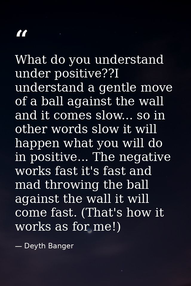 What do you understand under positive??I understand a gentle move of a ball against the wall and it comes slow... so in  — Deyth Banger