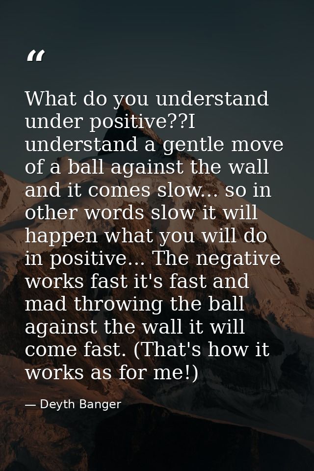 What do you understand under positive??I understand a gentle move of a ball against the wall and it comes slow... so in  — Deyth Banger