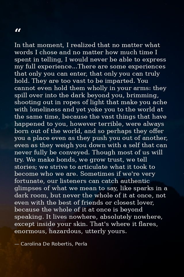 In that moment, I realized that no matter what words I chose and no matter how much time I spent in telling, I would nev — Carolina De Robertis, Perla