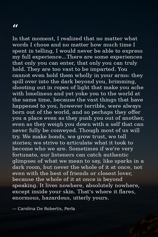 In that moment, I realized that no matter what words I chose and no matter how much time I spent in telling, I would nev — Carolina De Robertis, Perla