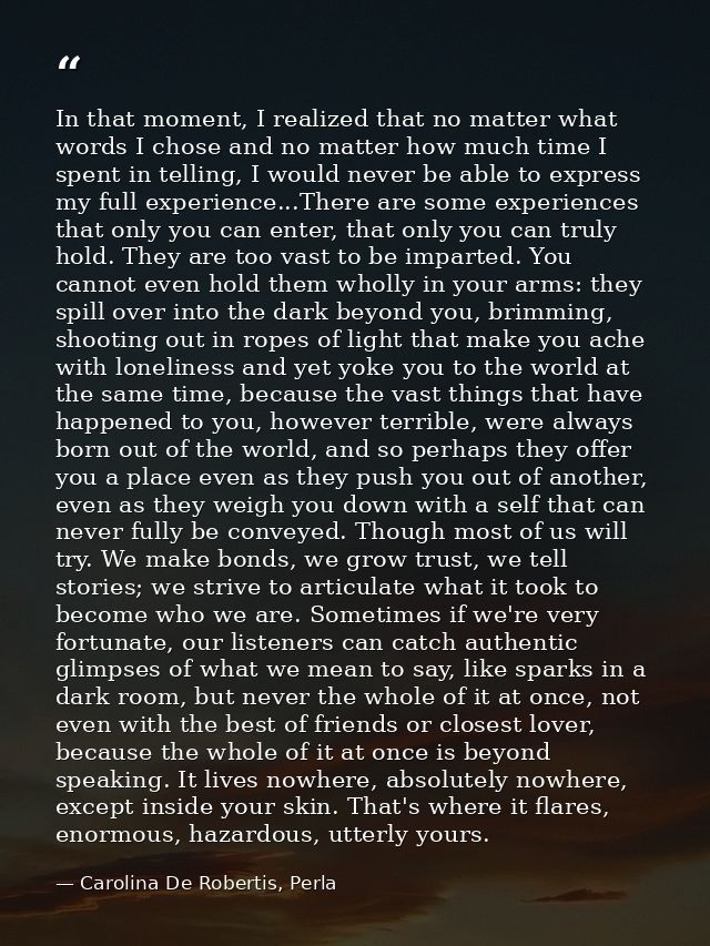 In that moment, I realized that no matter what words I chose and no matter how much time I spent in telling, I would nev — Carolina De Robertis, Perla