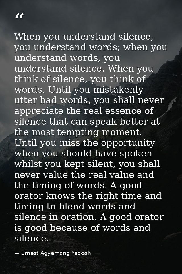 When you understand silence, you understand words; when you understand words, you understand silence. When you think of  — Ernest Agyemang Yeboah