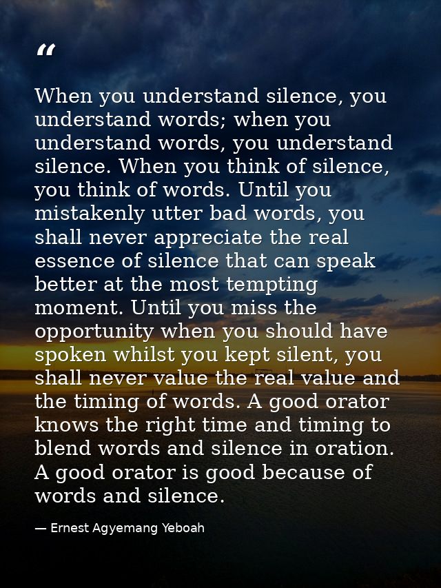 When you understand silence, you understand words; when you understand words, you understand silence. When you think of  — Ernest Agyemang Yeboah