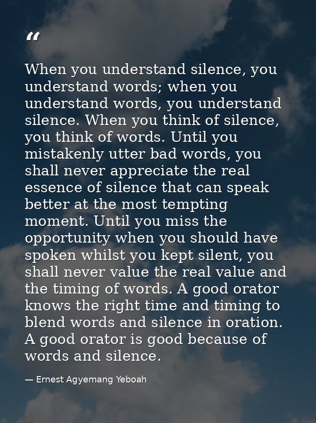 When you understand silence, you understand words; when you understand words, you understand silence. When you think of  — Ernest Agyemang Yeboah