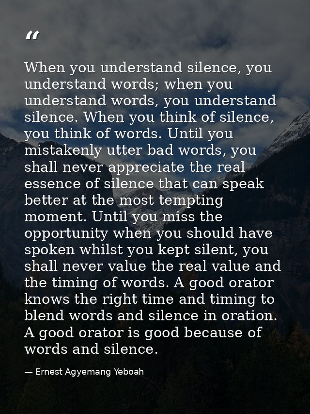 When you understand silence, you understand words; when you understand words, you understand silence. When you think of  — Ernest Agyemang Yeboah