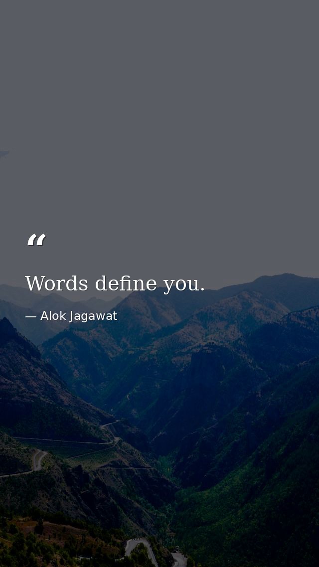 Words define you. — Alok Jagawat