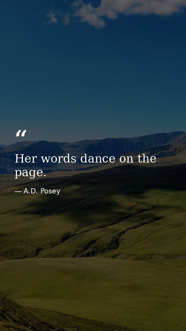 Her words dance on the page. — A.D. Posey