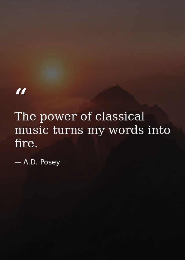 The power of classical music turns my words into fire. — A.D. Posey