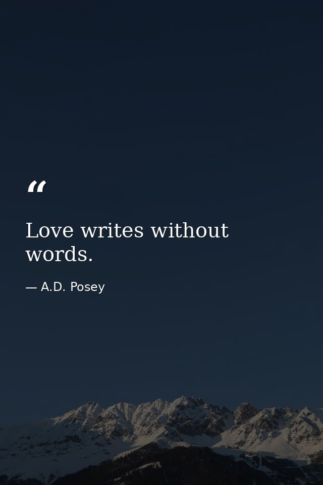 Love writes without words. — A.D. Posey
