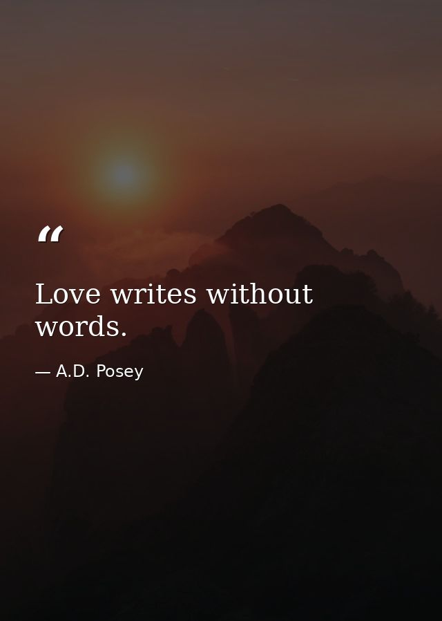 Love writes without words. — A.D. Posey