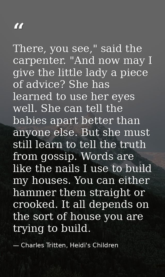 There, you see," said the carpenter. "And now may I give the little lady a piece of advice? She has learned to use her e — Charles Tritten, Heidi's Children