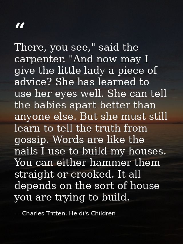 There, you see," said the carpenter. "And now may I give the little lady a piece of advice? She has learned to use her e — Charles Tritten, Heidi's Children