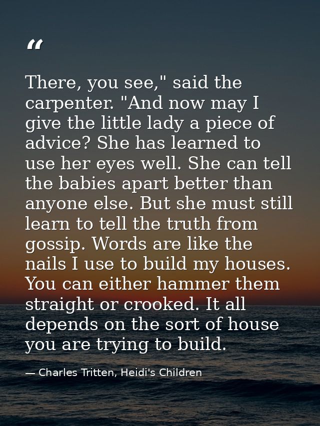 There, you see," said the carpenter. "And now may I give the little lady a piece of advice? She has learned to use her e — Charles Tritten, Heidi's Children