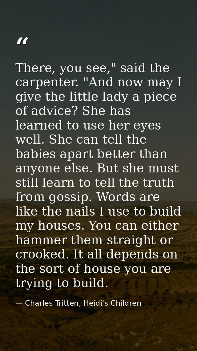 There, you see," said the carpenter. "And now may I give the little lady a piece of advice? She has learned to use her e — Charles Tritten, Heidi's Children