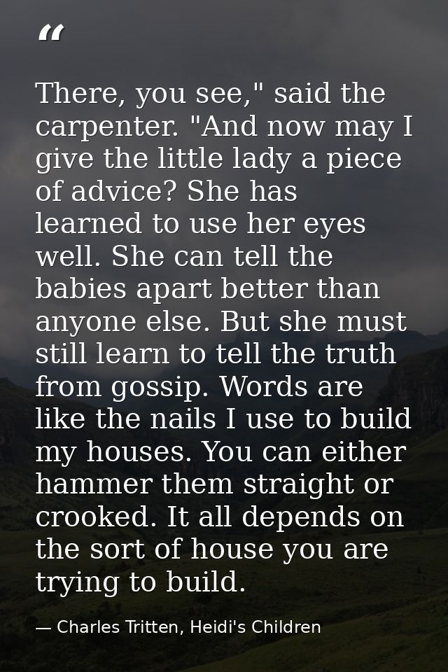 There, you see," said the carpenter. "And now may I give the little lady a piece of advice? She has learned to use her e — Charles Tritten, Heidi's Children