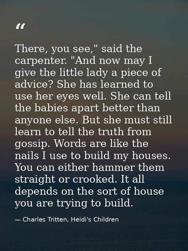 There, you see," said the carpenter. "And now may I give the little lady a piece of advice? She has learned to use her e — Charles Tritten, Heidi's Children