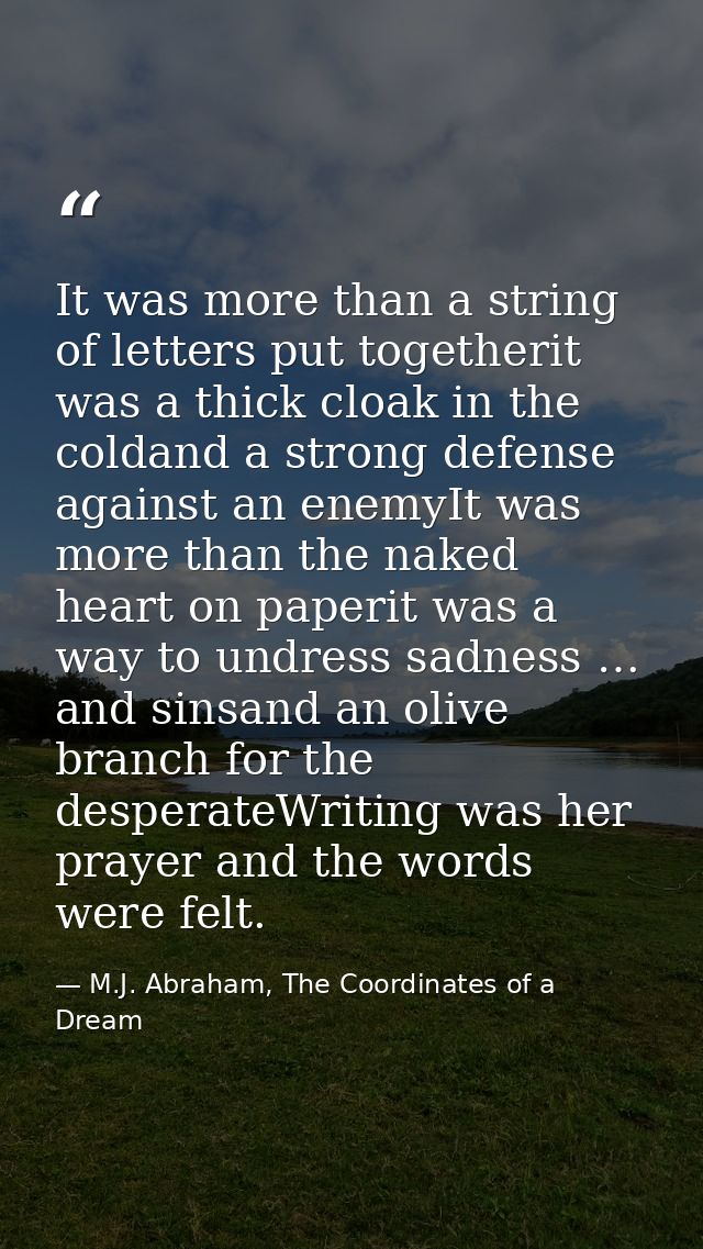 It was more than a string of letters put togetherit was a thick cloak in the coldand a strong defense against an enemyIt — M.J. Abraham, The Coordinates of a Dream