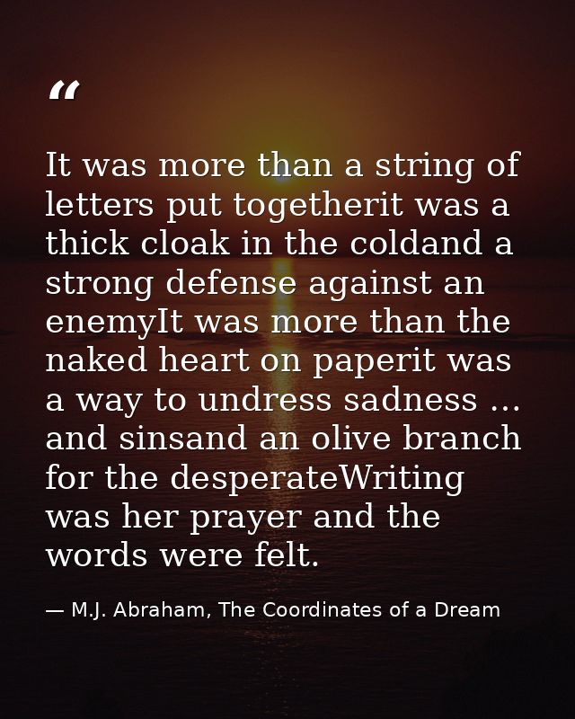 It was more than a string of letters put togetherit was a thick cloak in the coldand a strong defense against an enemyIt — M.J. Abraham, The Coordinates of a Dream