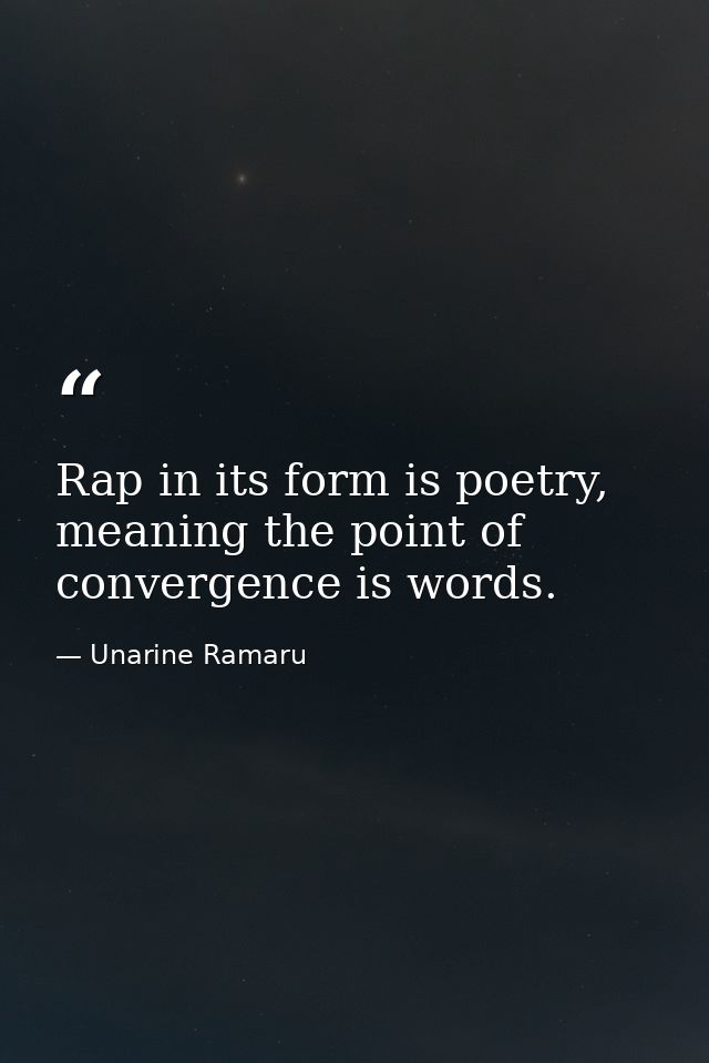 Rap in its form is poetry, meaning the point of convergence is words. — Unarine Ramaru