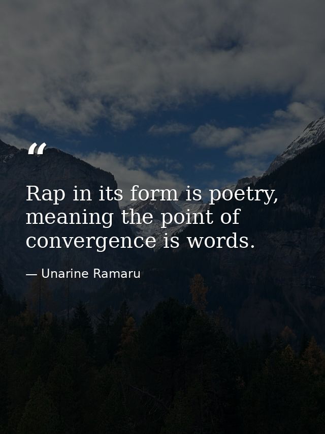 Rap in its form is poetry, meaning the point of convergence is words. — Unarine Ramaru
