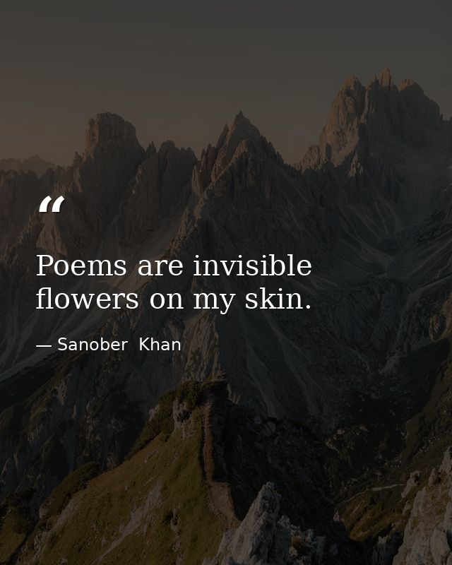 Poems are invisible flowers on my skin. — Sanober  Khan
