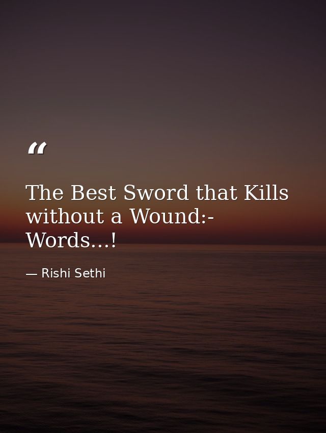 The Best Sword that Kills without a Wound:- Words...! — Rishi Sethi