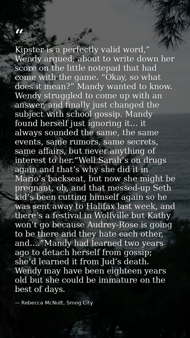 Kipster is a perfectly valid word,” Wendy argued, about to write down her score on the little notepad that had come with — Rebecca McNutt, Smog City