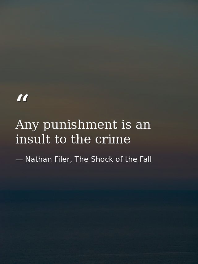 Any punishment is an insult to the crime — Nathan Filer, The Shock of the Fall