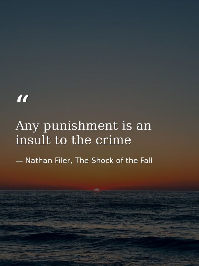 Any punishment is an insult to the crime — Nathan Filer, The Shock of the Fall