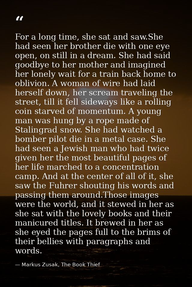 For a long time, she sat and saw.She had seen her brother die with one eye open, on still in a dream. She had said goodb — Markus Zusak, The Book Thief