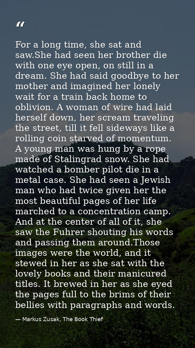 For a long time, she sat and saw.She had seen her brother die with one eye open, on still in a dream. She had said goodb — Markus Zusak, The Book Thief