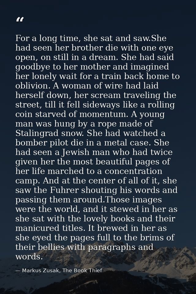 For a long time, she sat and saw.She had seen her brother die with one eye open, on still in a dream. She had said goodb — Markus Zusak, The Book Thief