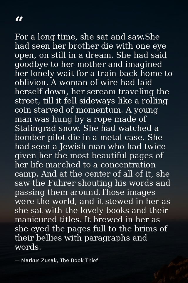 For a long time, she sat and saw.She had seen her brother die with one eye open, on still in a dream. She had said goodb — Markus Zusak, The Book Thief