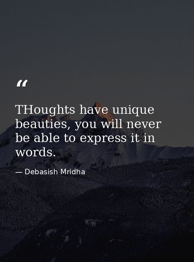 THoughts have unique beauties, you will never be able to express it in words. — Debasish Mridha