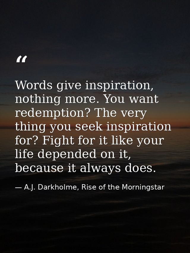 Words give inspiration, nothing more. You want redemption? The very thing you seek inspiration for? Fight for it like yo — A.J. Darkholme, Rise of the Morningstar