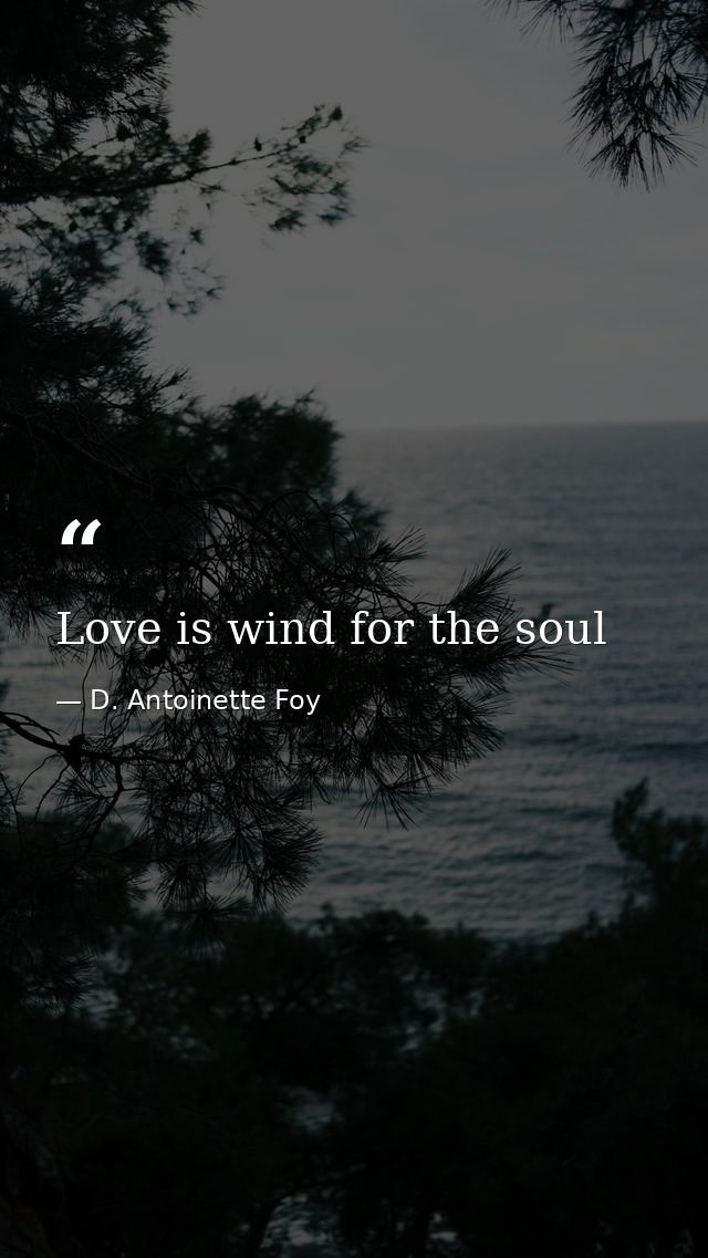 Love is wind for the soul — D. Antoinette Foy
