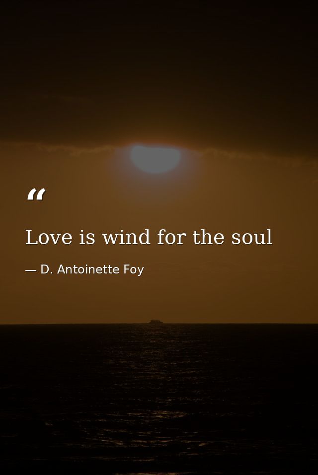 Love is wind for the soul — D. Antoinette Foy
