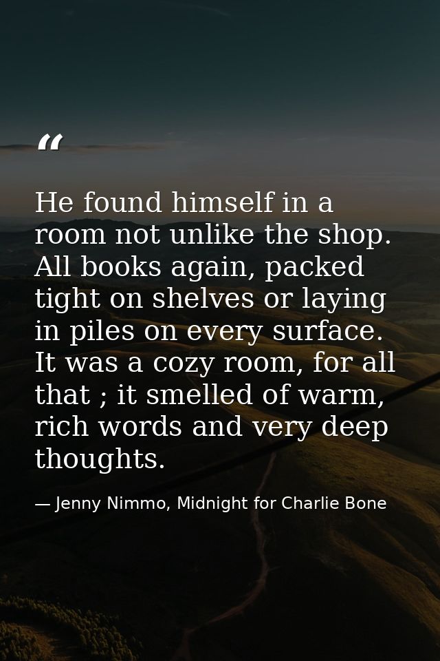 He found himself in a room not unlike the shop. All books again, packed tight on shelves or laying in piles on every sur — Jenny Nimmo, Midnight for Charlie Bone