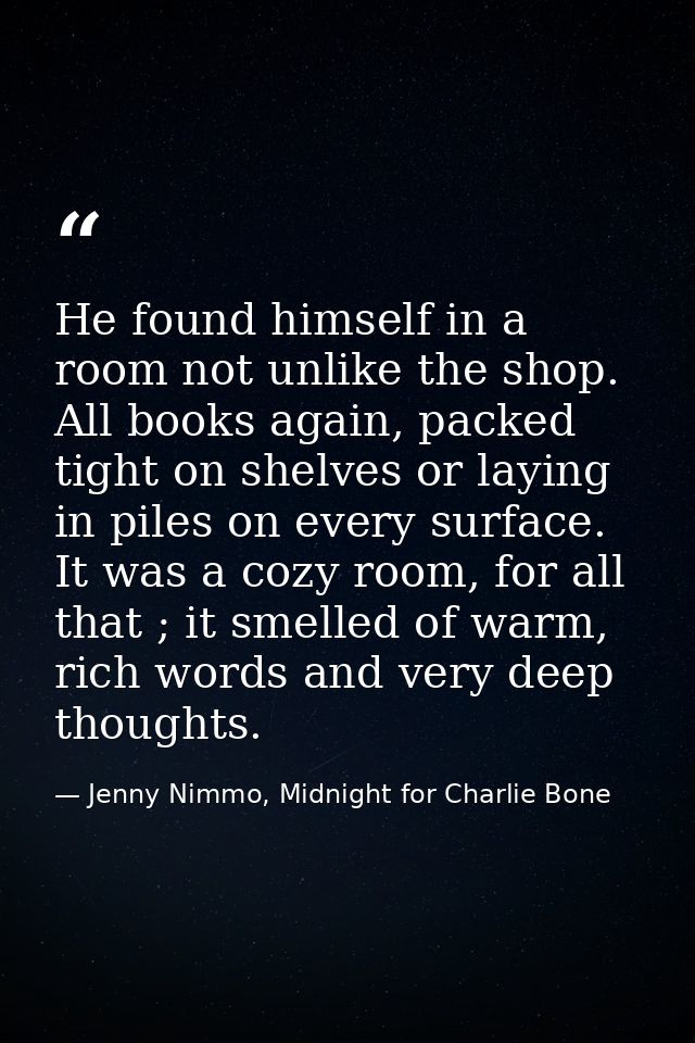 He found himself in a room not unlike the shop. All books again, packed tight on shelves or laying in piles on every sur — Jenny Nimmo, Midnight for Charlie Bone